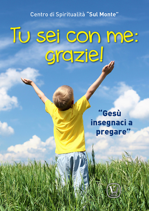 Tu sei con me: grazie! «Gesù insegnaci a pregare». Ediz. illustrata