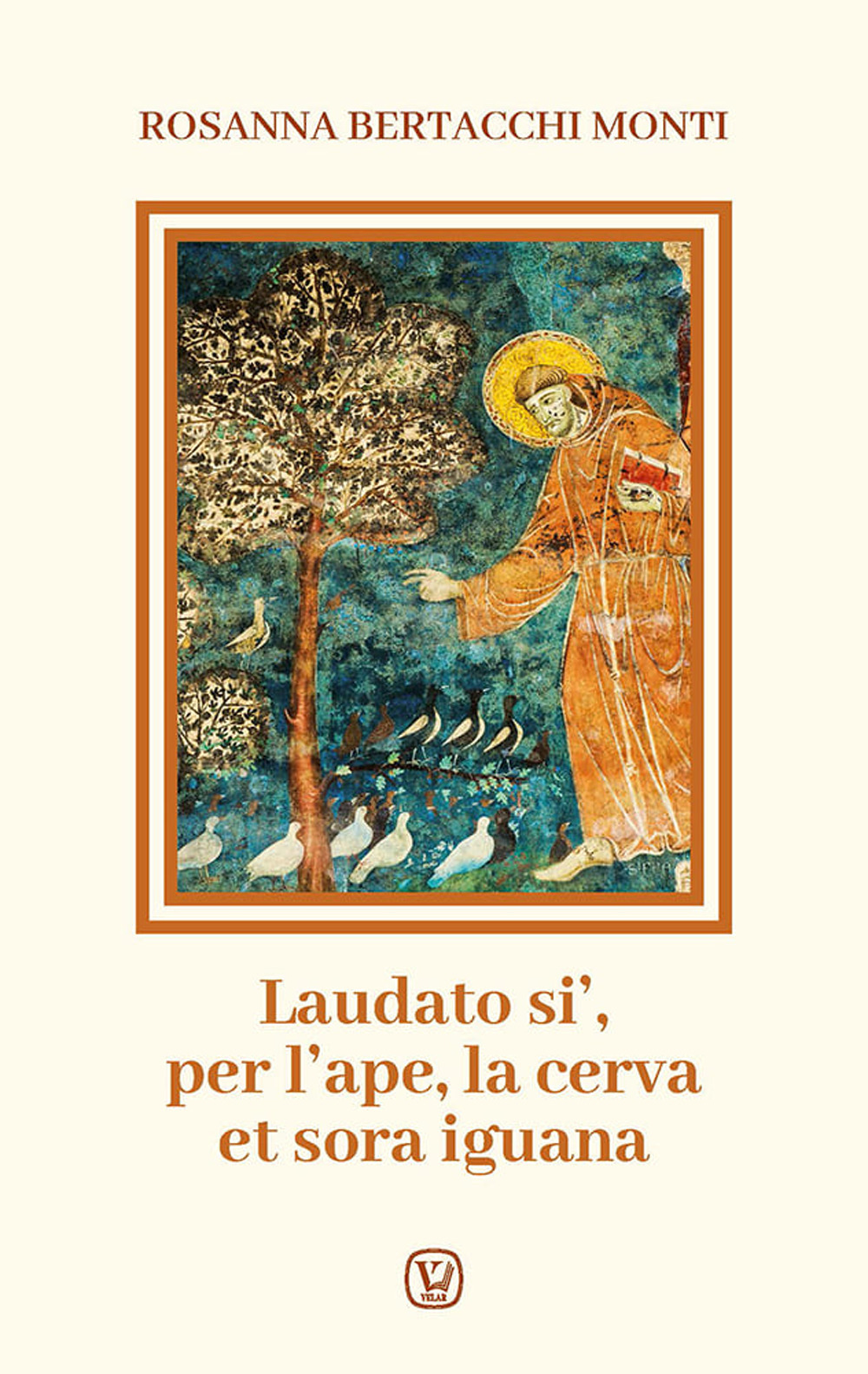 Laudato si', per l'ape, la cerva et sora iguana