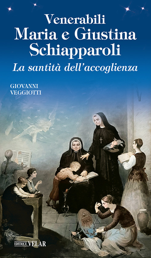 Venerabili Maria e Giustina Schiapparoli. La santità dell'accoglienza