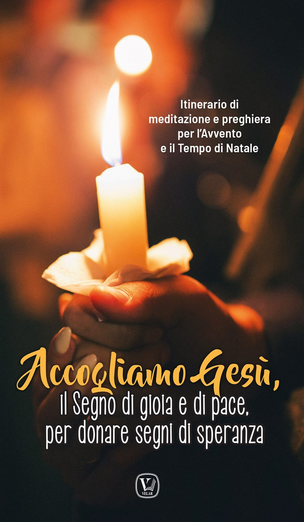 Accogliamo Gesù, il segno di gioia e di pace, per donare segni di speranza. Itinerario di meditazione e preghiera per l'Avvento e il Tempo di Natale