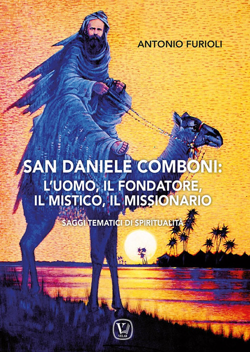 San Daniele Comboni: l'uomo, il fondatore, il mistico, il missionario. Saggi tematici di spiritualità