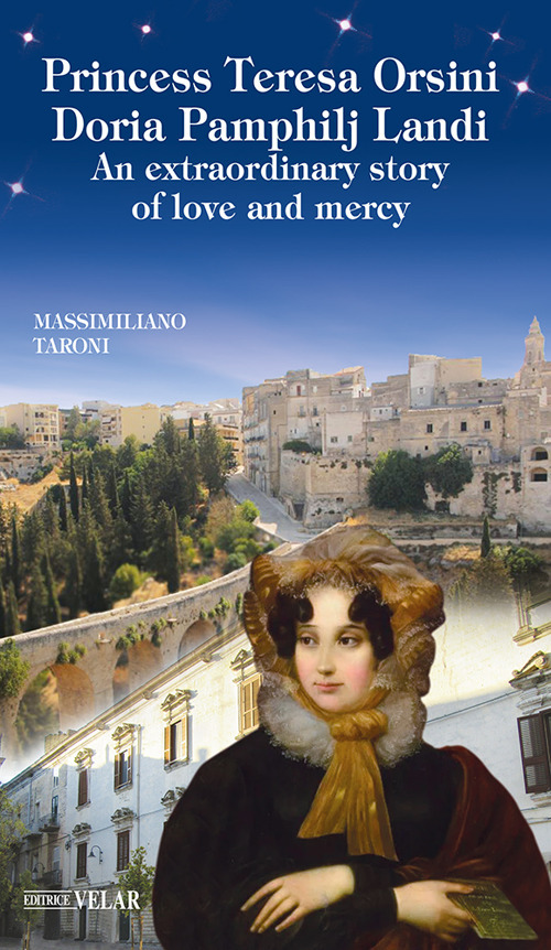 Princess Teresa Orsini Doria Pamphilj Landi. An extraordinary story of love and mercy. Ediz. illustrata