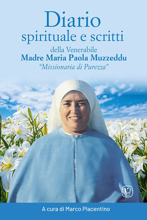 Diario spirituale e scritti delle venerabile Madre Maria Paola Muzzeddu «Missionaria di Purezza». Ediz. illustrata