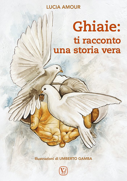 Ghiaie: ti racconto una storia vera. Ediz. illustrata