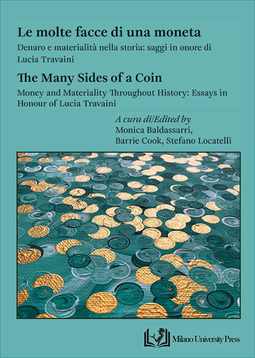 Le molte facce di una moneta. Denaro e materialità nella storia: saggi in onore di Lucia Travaini-The many sides of a coin. Money and materiality throughout history: essays in honour of Lucia Travaini. Ediz. bilingue