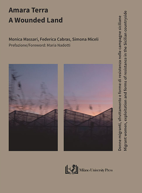 Amara terra. Donne migranti, sfruttamento e forme di resistenza nelle campagne siciliane-A wounded land. Migrant women, exploitation and forms of resistance in the Sicilian countryside