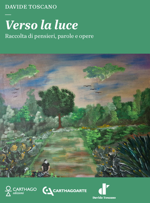 Verso la luce. Raccolta di pensieri, parole e opere. Ediz. illustrata