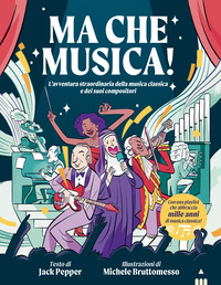 Copertina MA CHE MUSICA! L`AVVENTURA STRAORDINARIA DELLA MUSICA CLASSICA E DEI SUOI COMPOSITORI 