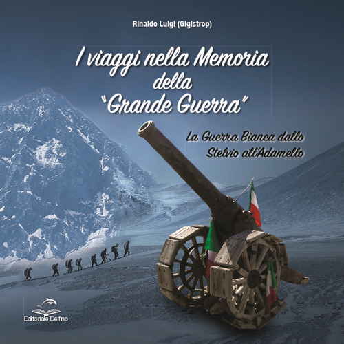 I viaggi nella memoria della Grande Guerra. La guerra bianca dallo Stelvio all'Adamello