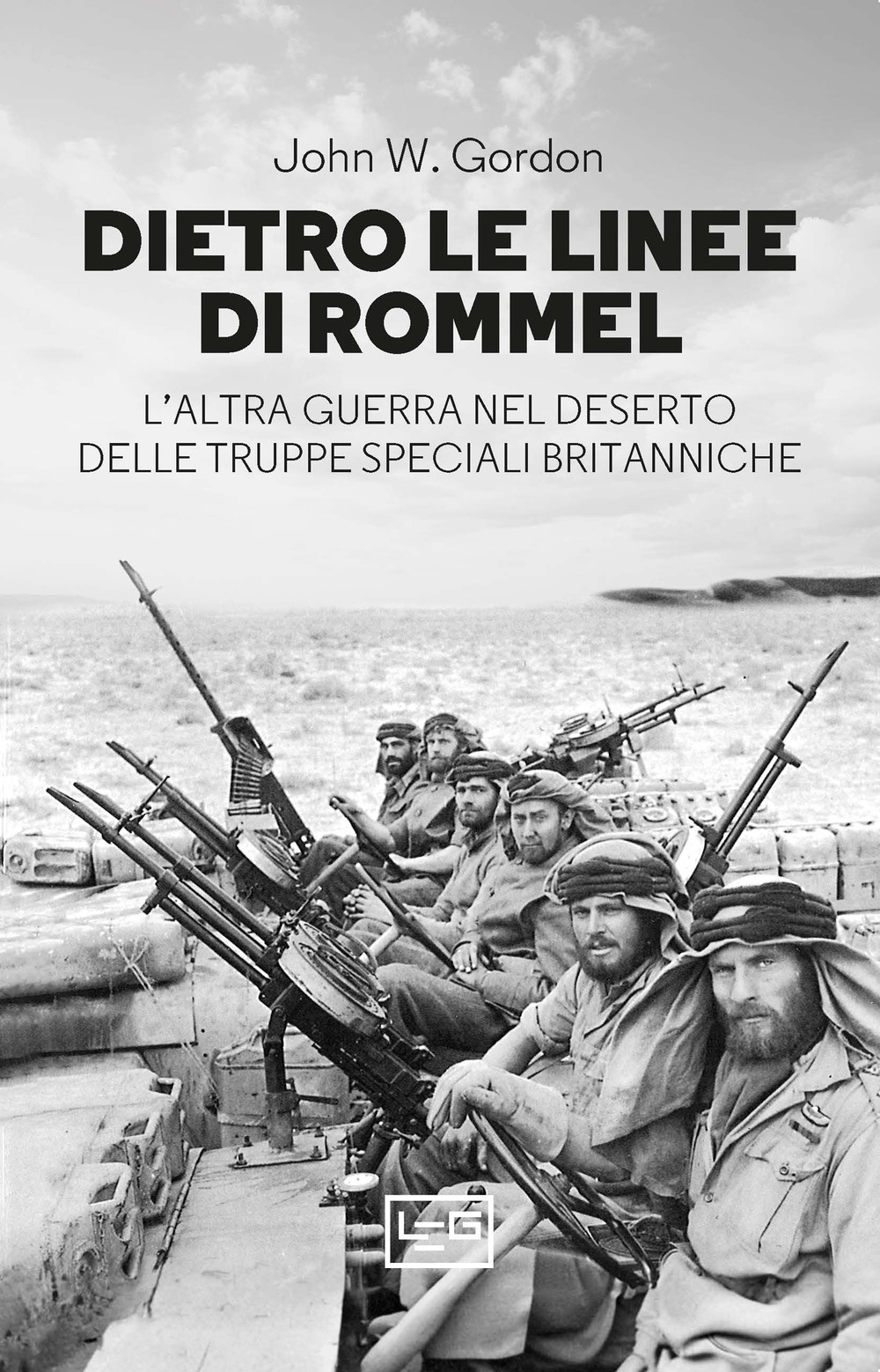 Dietro le linee di Rommel. L'altra guerra nel deserto delle truppe speciali britanniche