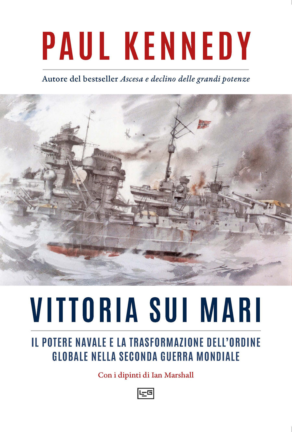 Vittoria sui mari. Il potere navale e la trasformazione dell'ordine globale nella seconda guerra mondiale