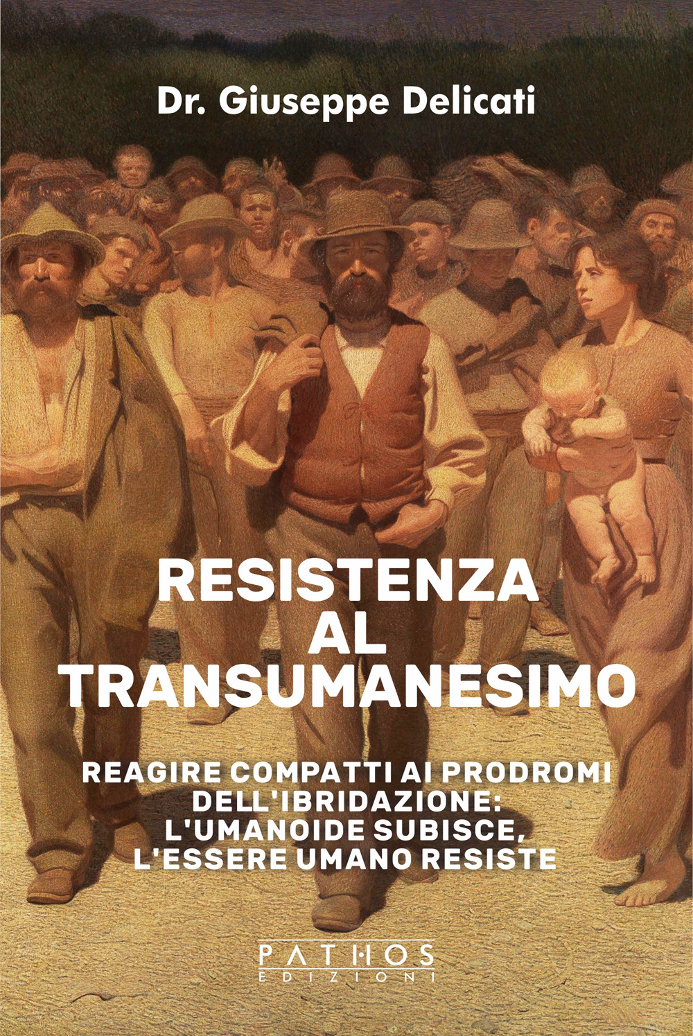 Resistenza al transumanesimo. Reagire compatti ai prodromi dell'ibridazione: l'umanoide subisce, l'essere umano resiste