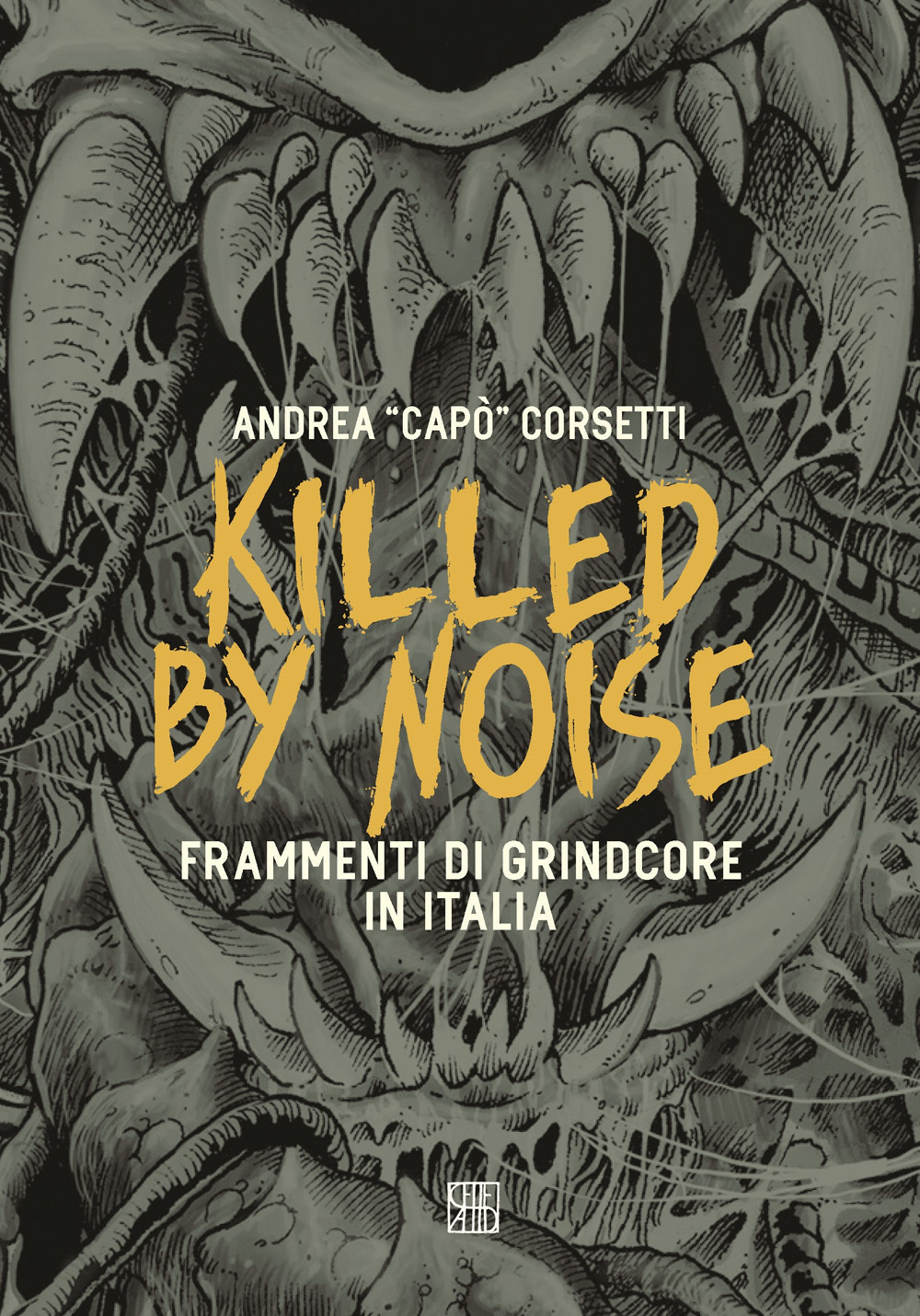 Killed by Noise. Frammenti di Grindcore in Italia