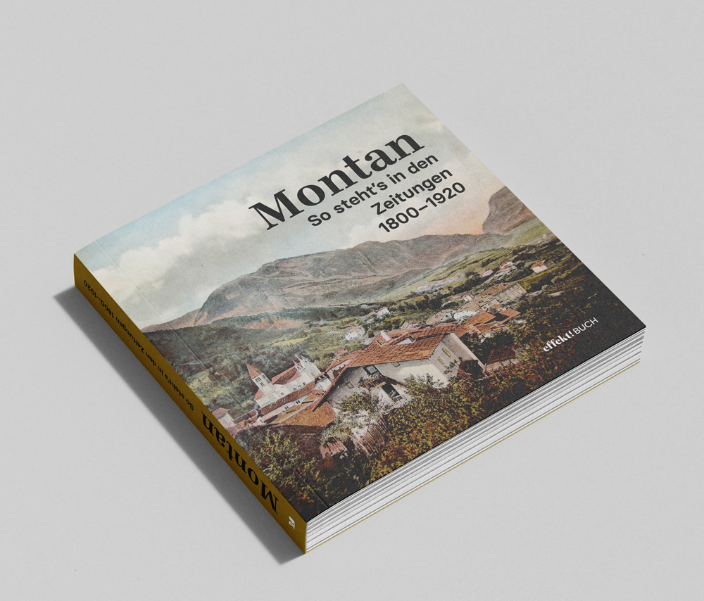 Montan. So steht's in den Zeitungen 1800-1920. Ein Streifzug durch gerade erst vergangene Tage. Ediz. illustrata