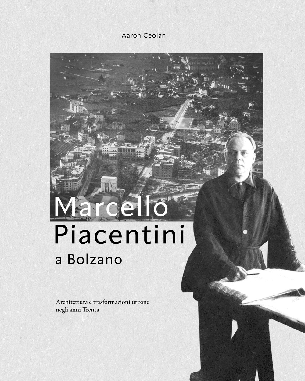 Marcello Piacentini a Bolzano. Architettura e trasformazioni urbane negli anni Trenta