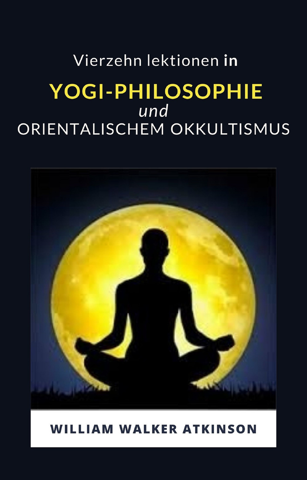 Vierzehn lektionen in yogi-philosophie und orientalischem okkultismus