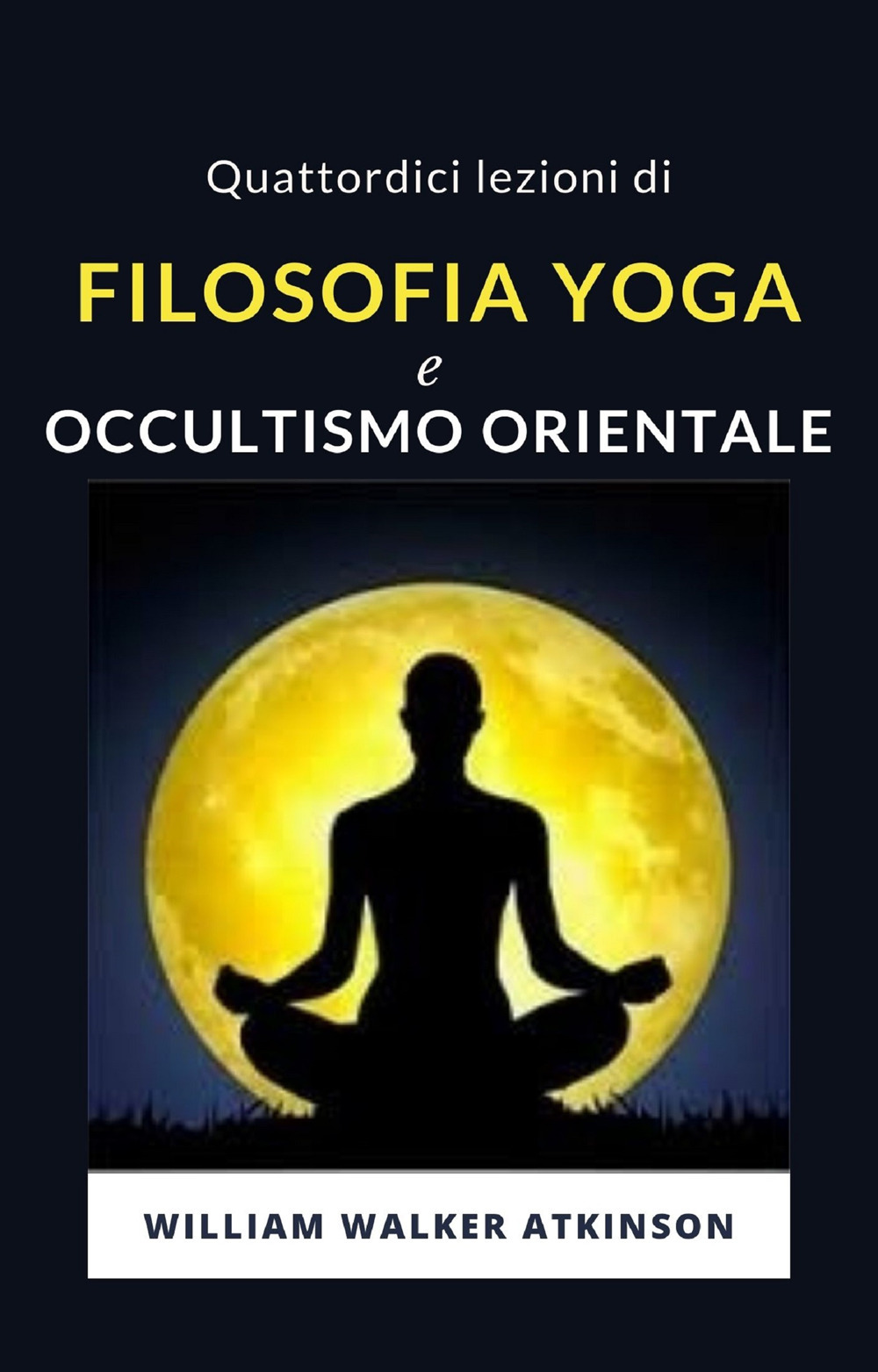 Quattordici lezioni di filosofia yoga e occultismo orientale. Nuova ediz.