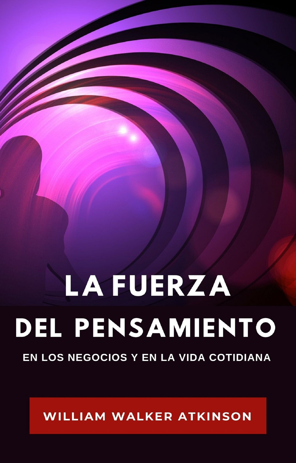 La fuerza del pensamiento en los negocios y en la vida cotidiana