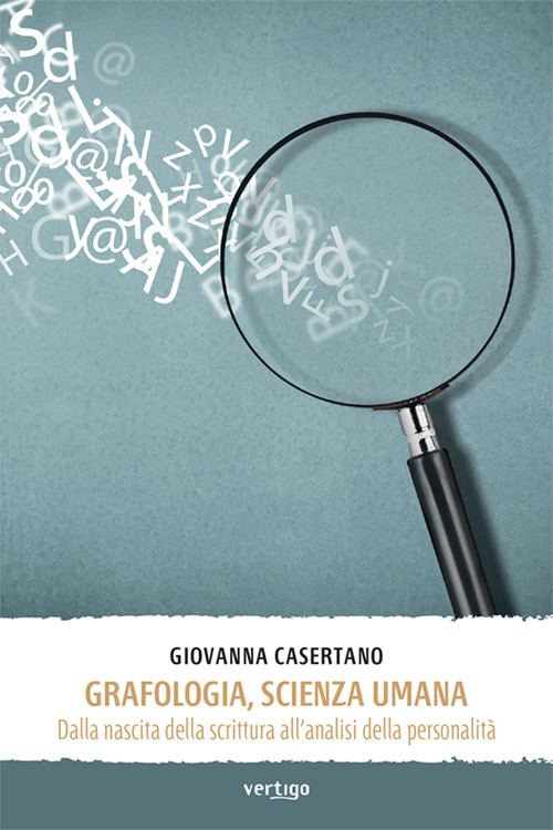 Grafologia, scienza umana. Dalla nascita della scrittura all'analisi della personalità