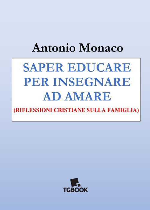 Saper educare per insegnare ad amare. Riflessioni cristiane sulla famiglia