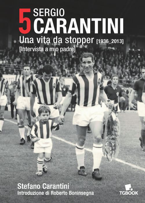 5 Sergio Carantini. Una vita da stopper (1936-2013). Intervista a mio padre