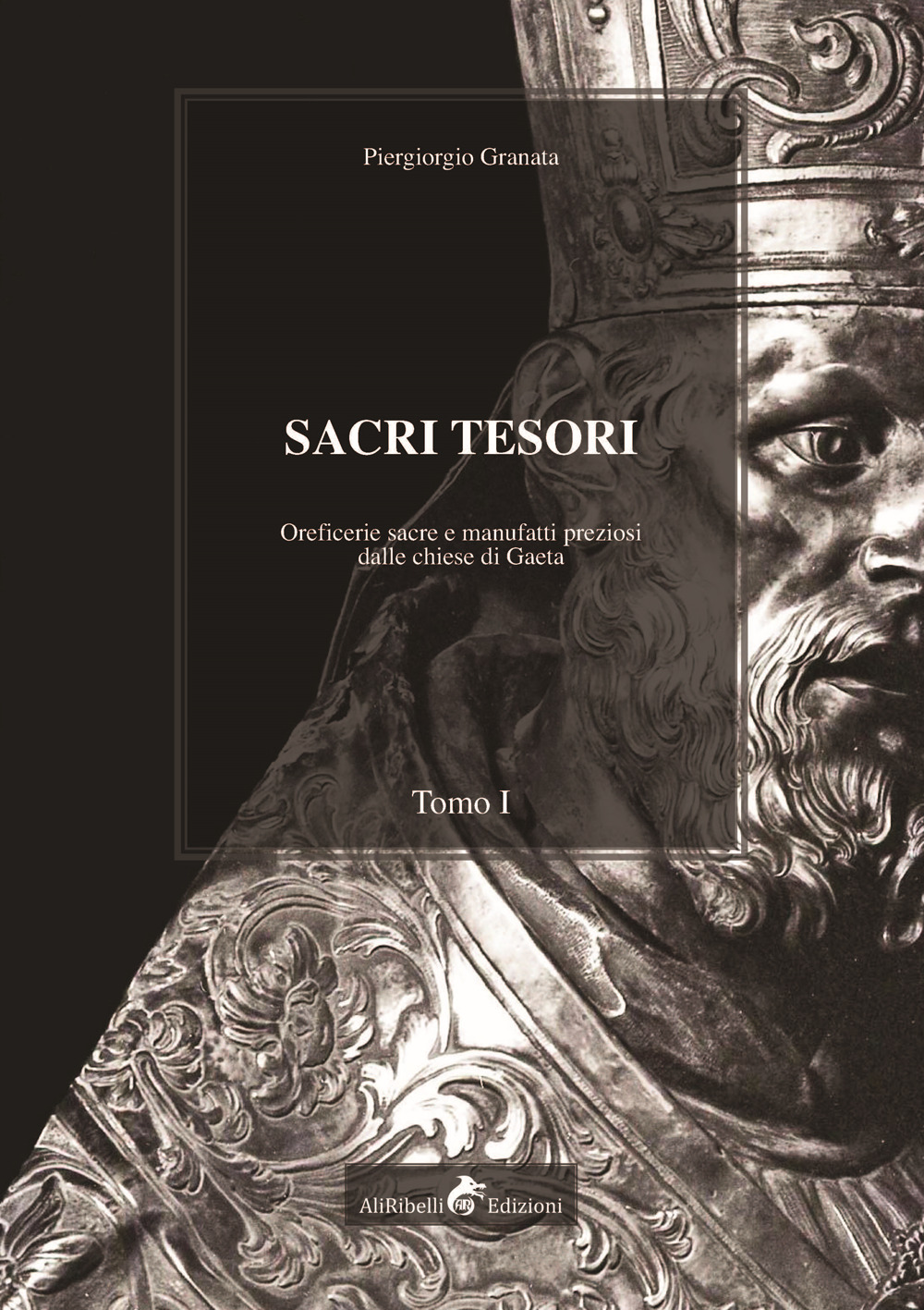 Sacri tesori: oreficerie sacre e manufatti preziosi delle chiese di Gaeta. Vol. 1