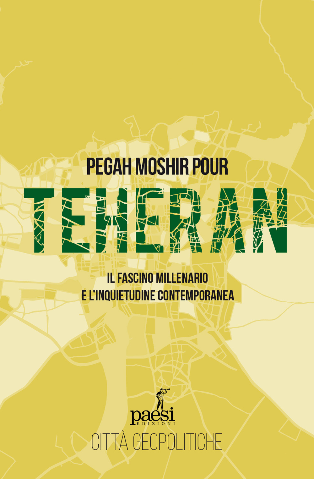 Teheran. Il fascino millenario e l'inquietudine contemporanea