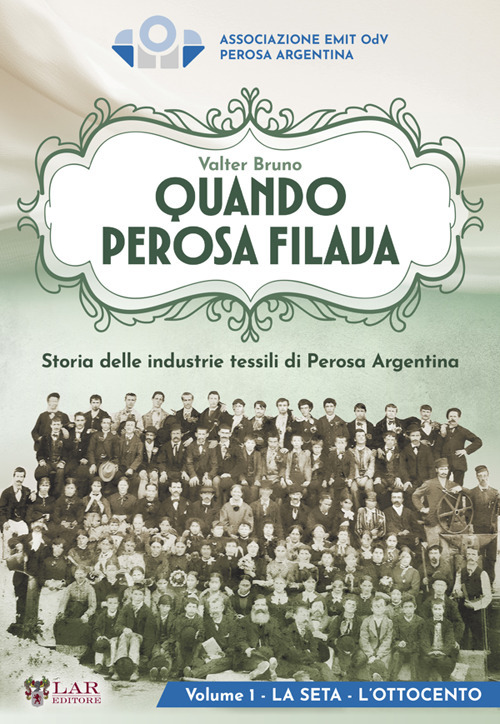 Quando Perosa filava. Storia delle industrie tessili di Perosa Argentina