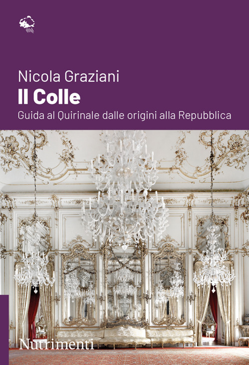 Il colle. Guida al Quirinale dalle origini alla Repubblica