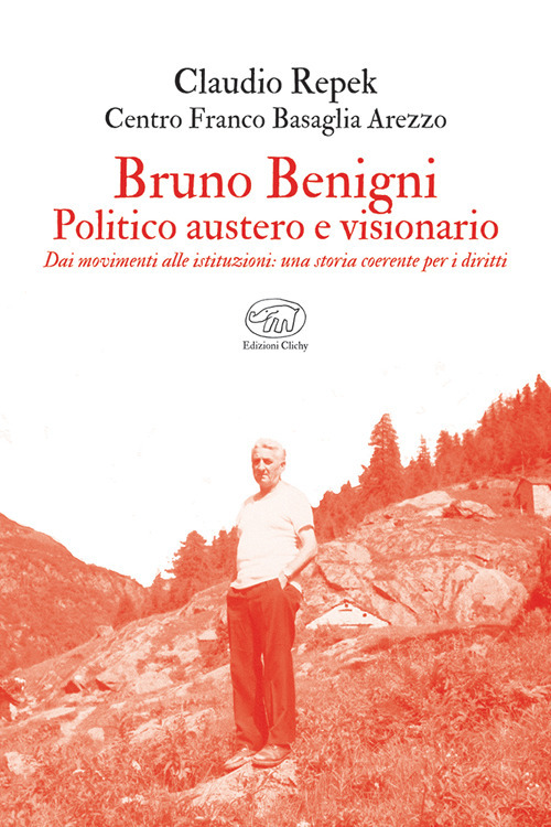 Bruno Benigni. Politico austero e visionario. Dai movimenti alle istituzioni: una storia coerente per i diritti