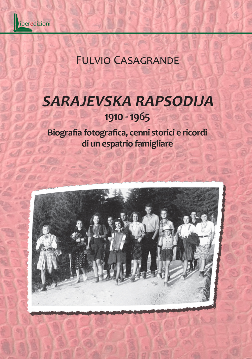 Sarajevska Rapsodija 1910-1965. Biografia fotografica, cenni storici e ricordi di un espatrio familgliare