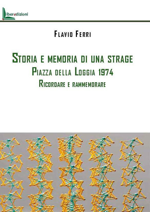 Storia e memoria di una strage. Piazza della Loggia 1974. Ricordare e rammemorare