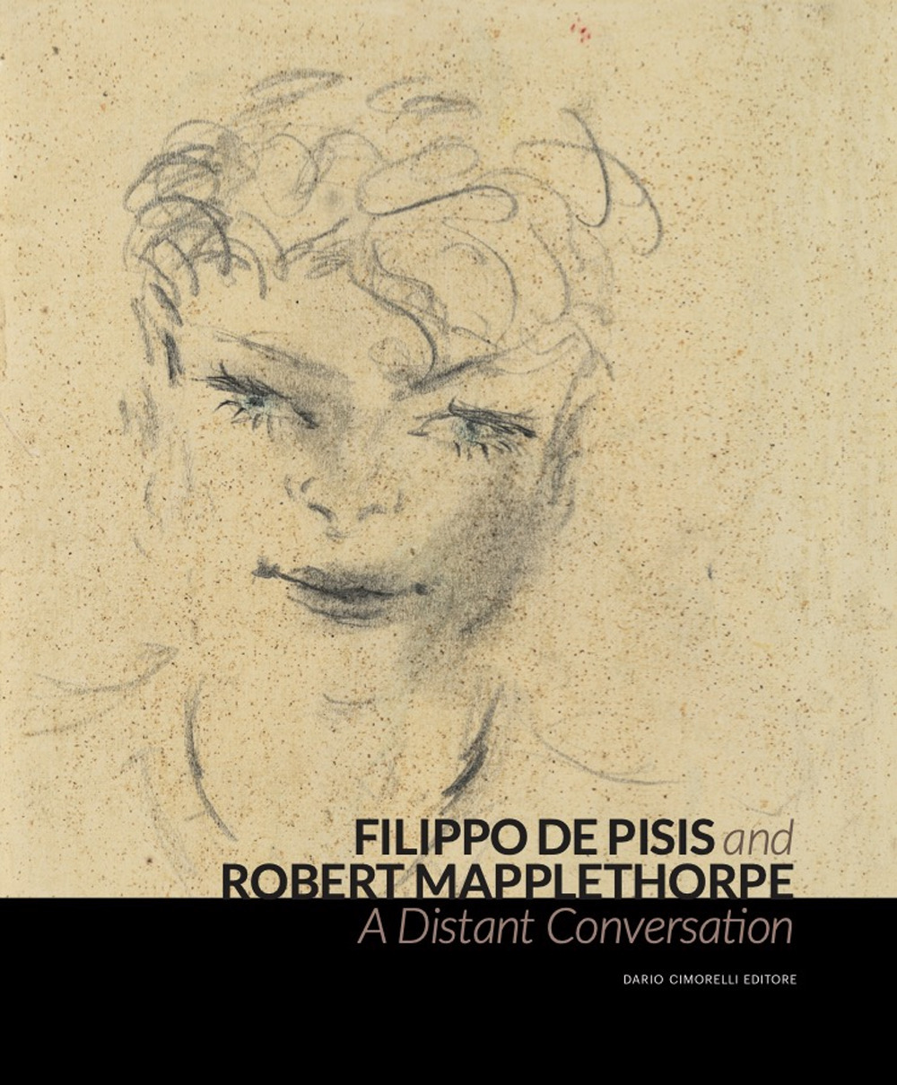 Filippo de Pisis and Robert Mapplethorpe. A Distant Conversation. Ediz. italiana e inglese