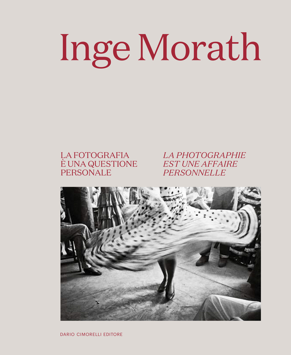 Inge Morath. La fotografia è una questione personale-La photographie est une affaire personnelle. Ediz. bilingue