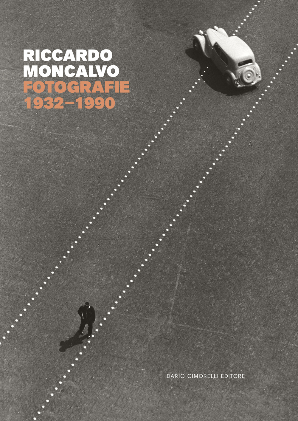 Riccardo Moncalvo. Fotografie 1932-1990. Ediz. illustrata