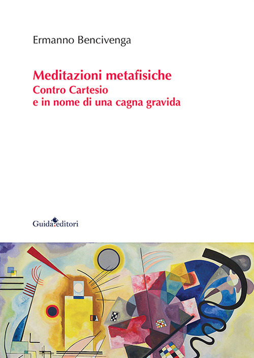 Meditazioni metafisiche. Contro Cartesio e in nome di una cagna gravida