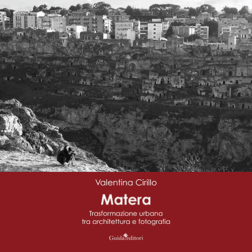 Matera. Trasformazione urbana tra architettura e fotografia. Ediz. illustrata