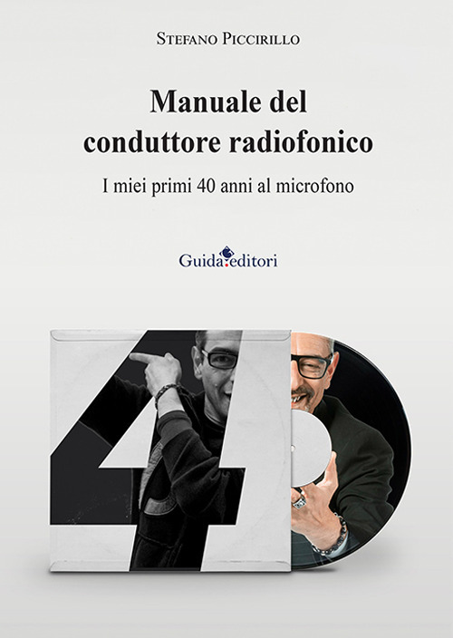 Manuale del conduttore radiofonico. I miei primi 40 anni al microfono