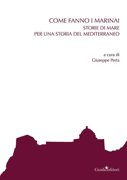 Come fanno i marinai. Storie di mare per una storia del Mediterraneo