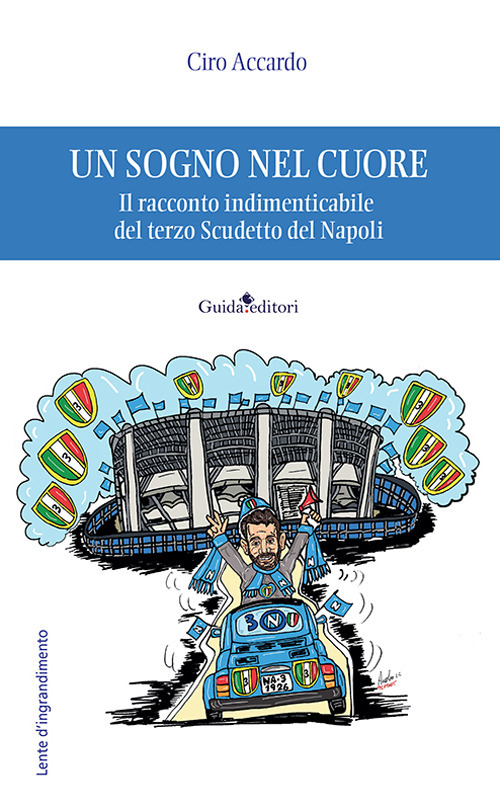 Un sogno nel cuore. Il racconto indimenticabile del terzo Scudetto del Napoli