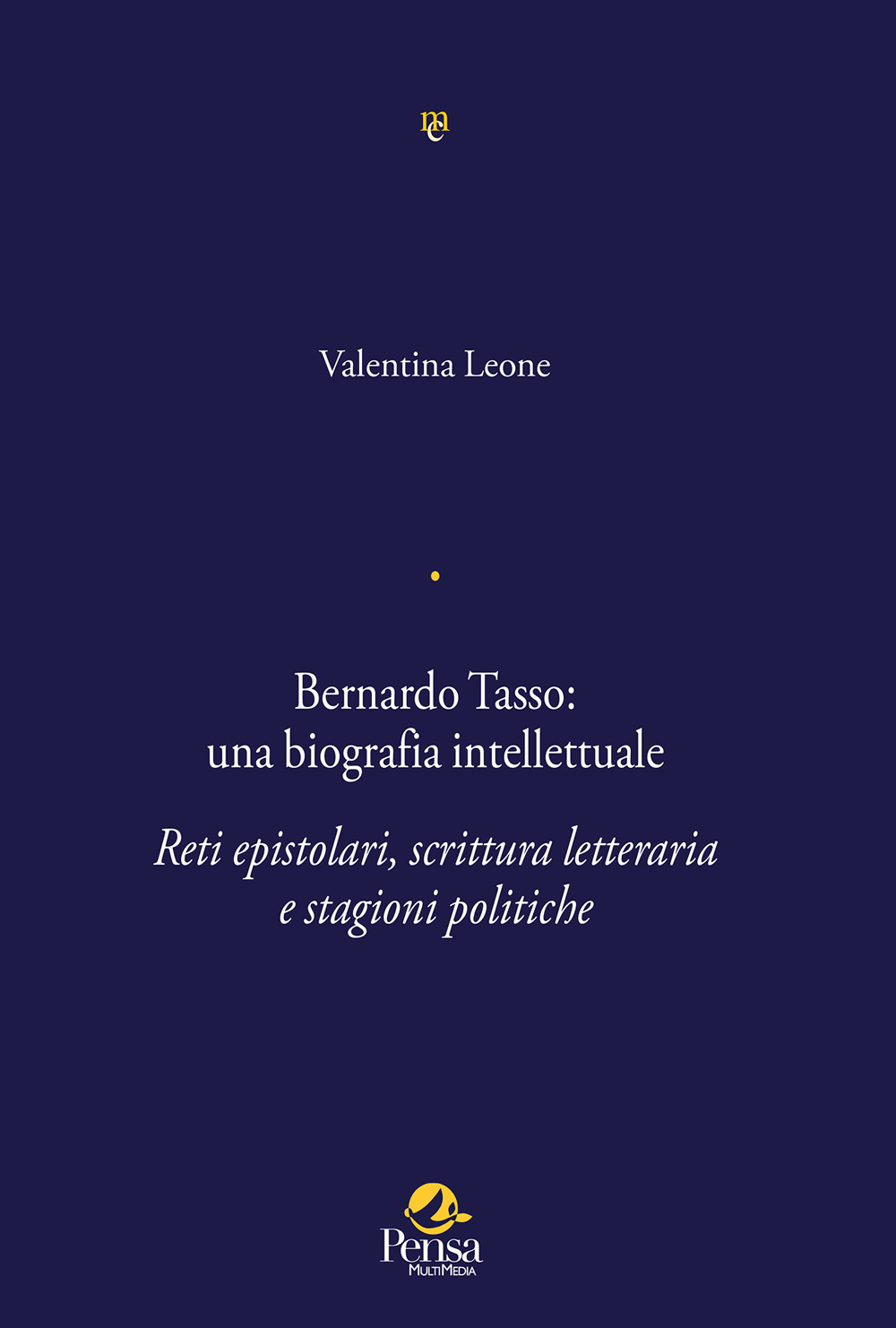 Bernardo Tasso: una biografia intellettuale. Reti epistolari, scrittura letteraria e stagioni politiche