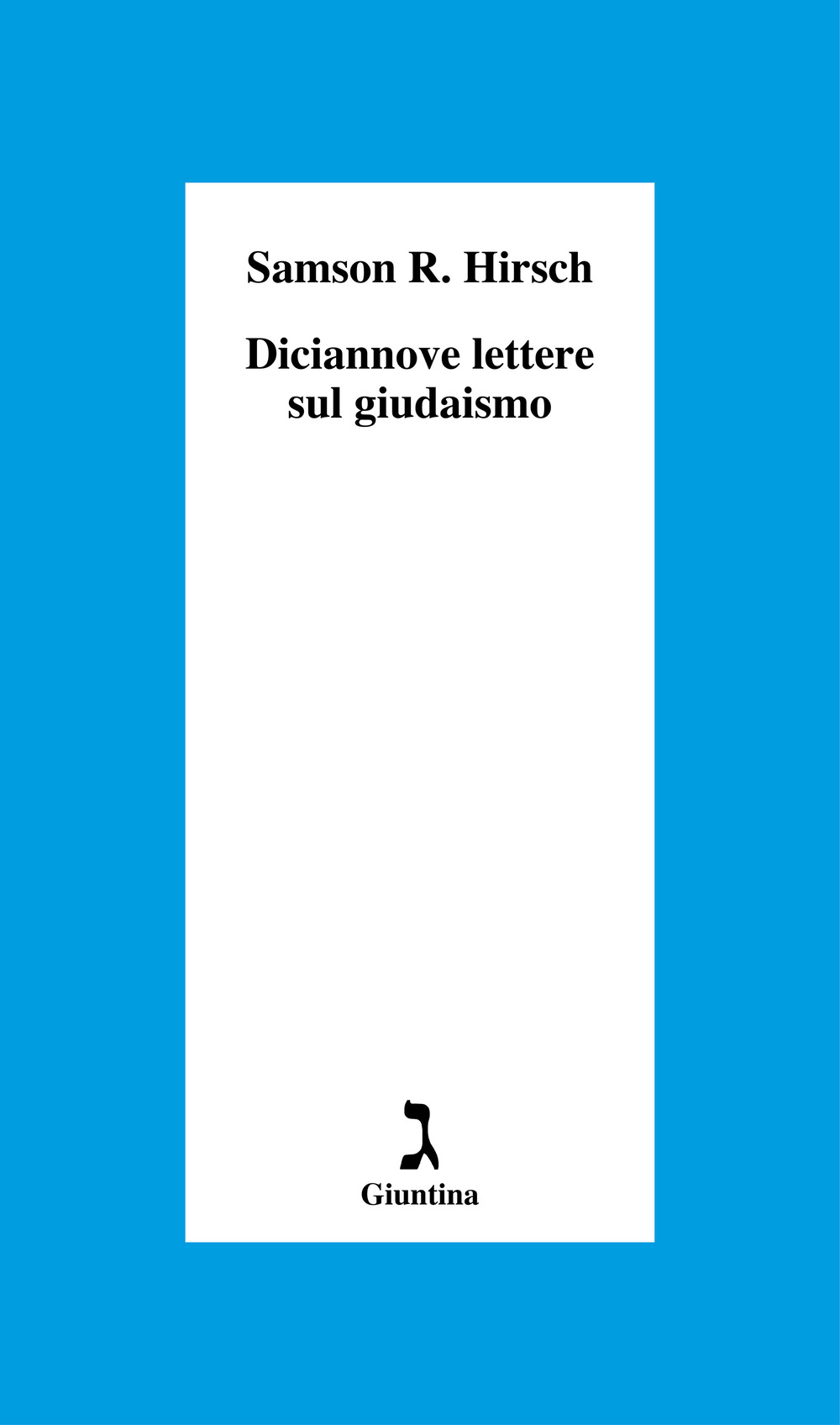 Diciannove lettere sul giudaismo. Come richiesta preliminare per la pubblicazione di «Saggi» dello stesso autore «Su Israele e i suoi doveri»