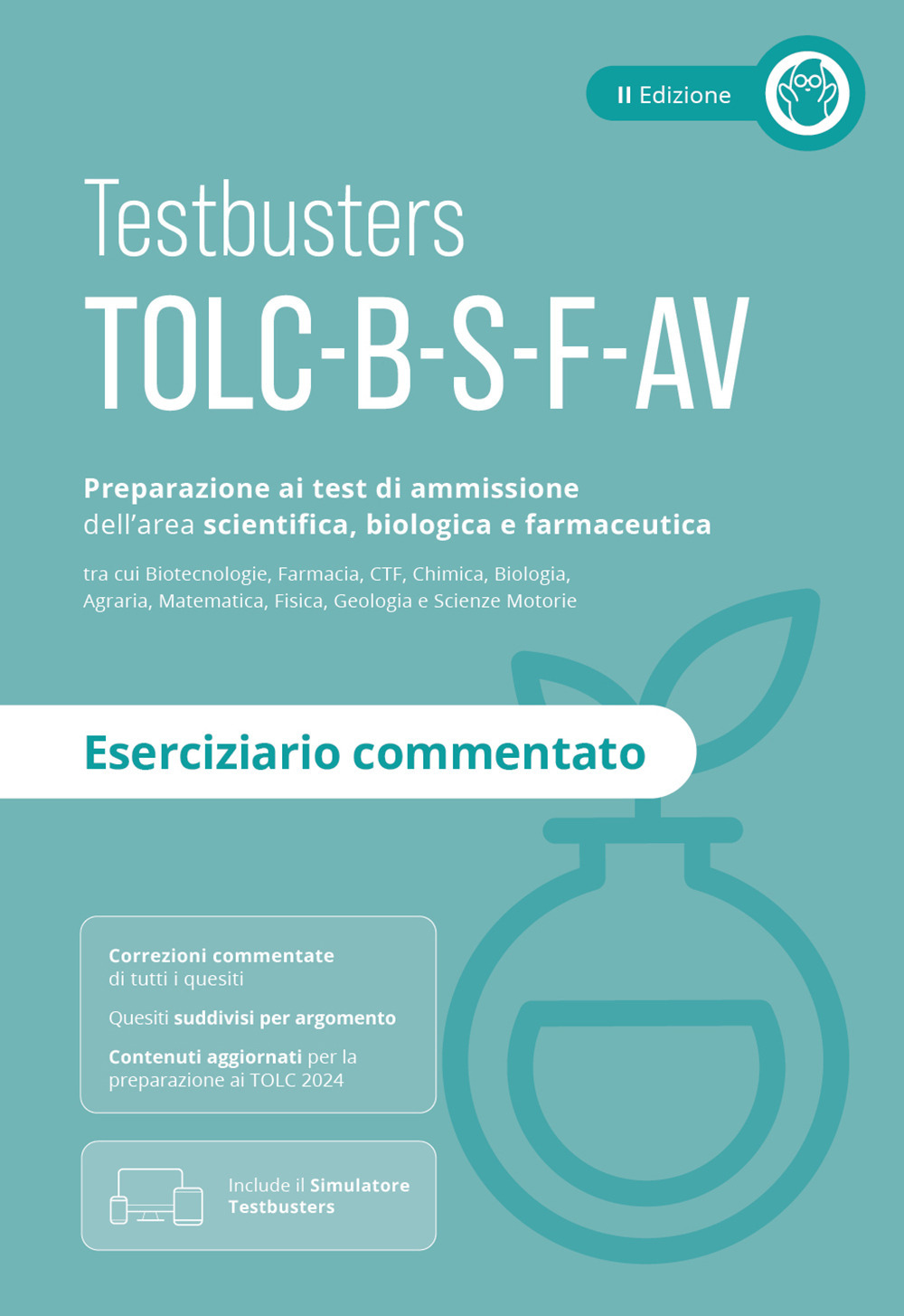 Testbusters TOLC-B, TOLC-S, TOLC-F, TOLC-AV. Preparazione al test di ammissione dell'area scientifica, biologica e farmaceutica. Eserciziario commentato