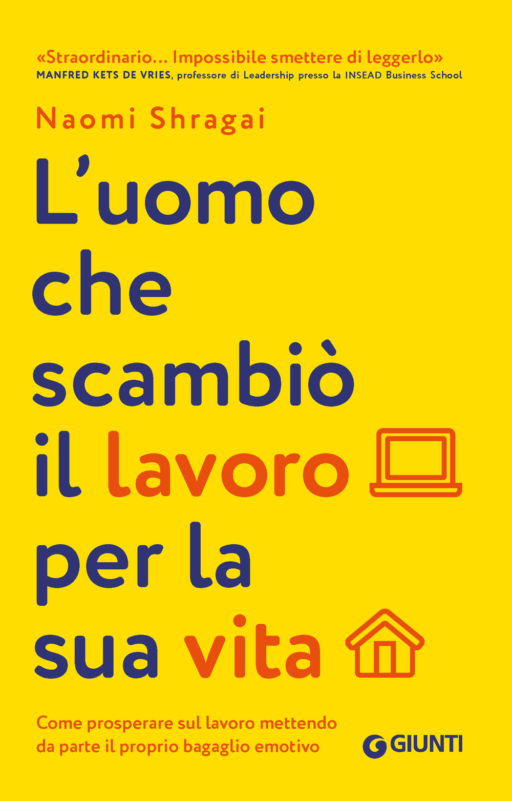 L'uomo che scambiò il suo lavoro per la sua vita. Come prosperare sul lavoro mettendo da parte il proprio bagaglio emotivo