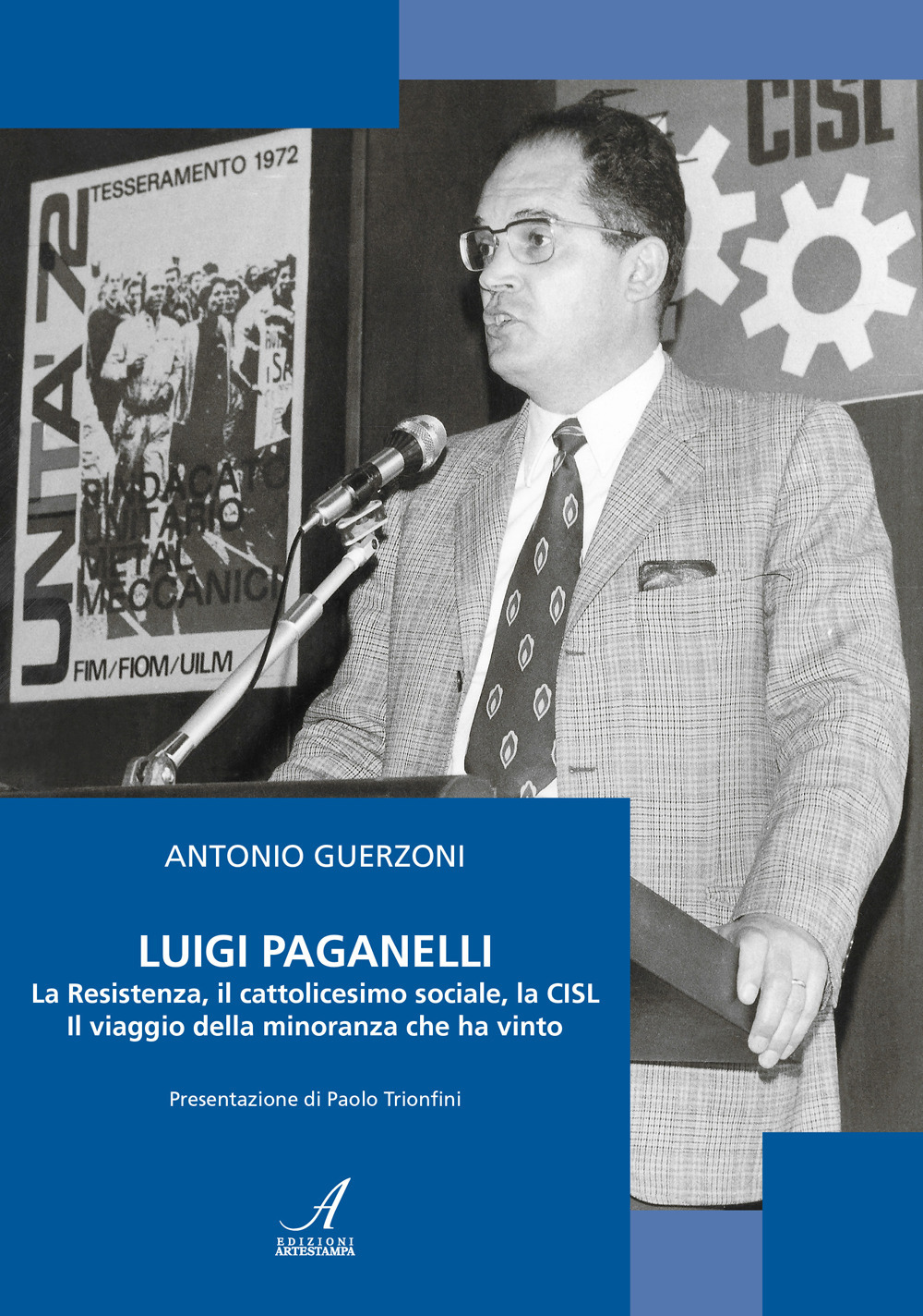 Luigi Paganelli. La Resistenza, il cattolicesimo sociale, la CISL Il viaggio della minoranza che ha vinto