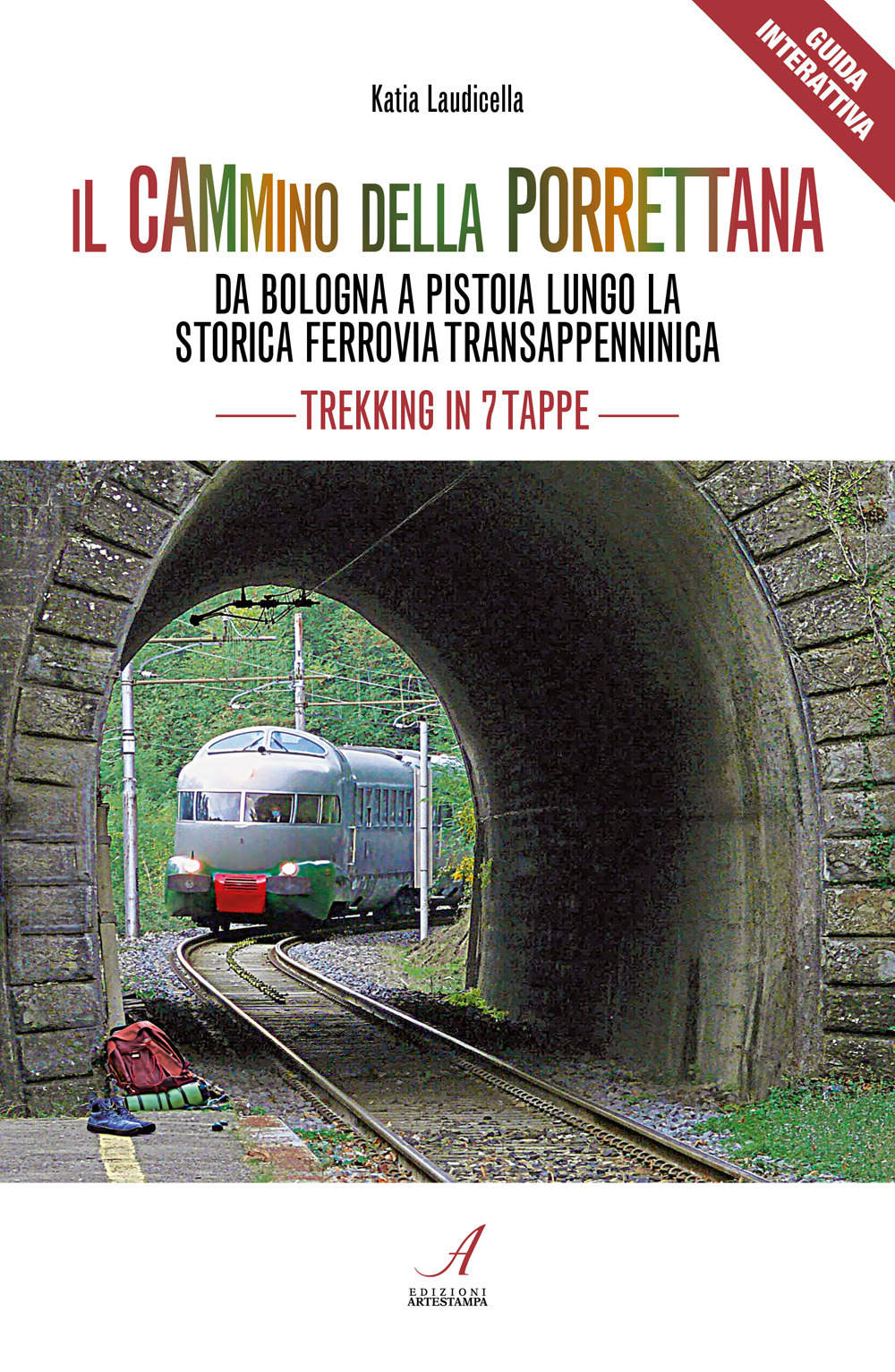 Il cammino della Porrettana. Da Bologna a Pistoia lungo la storica Ferrovia Transappenninica. Trekking in sette tappe. Con QR code