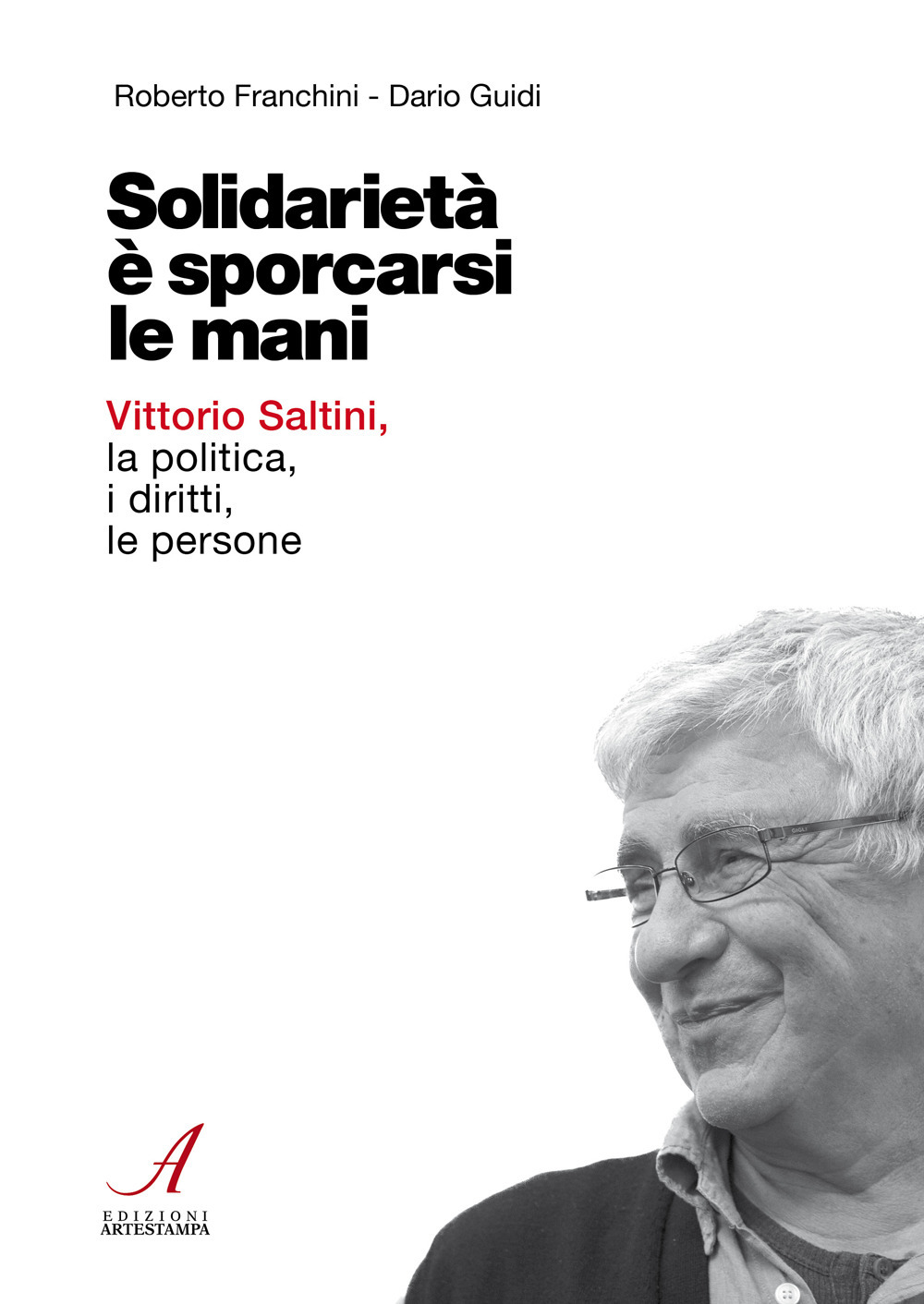 Solidarietà è sporcarsi le mani. Vittorio Saltini, la politica, i diritti, le persone