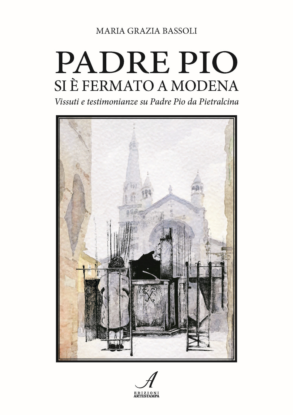 Padre Pio si è fermato a Modena. Vissuti e testimonianze su Padre Pio da Pietralcina