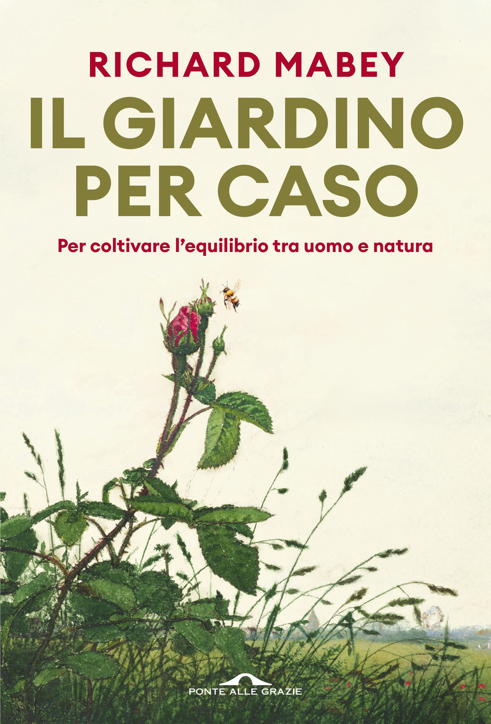 Il giardino per caso. Per coltivare l'equilibrio tra uomo e natura