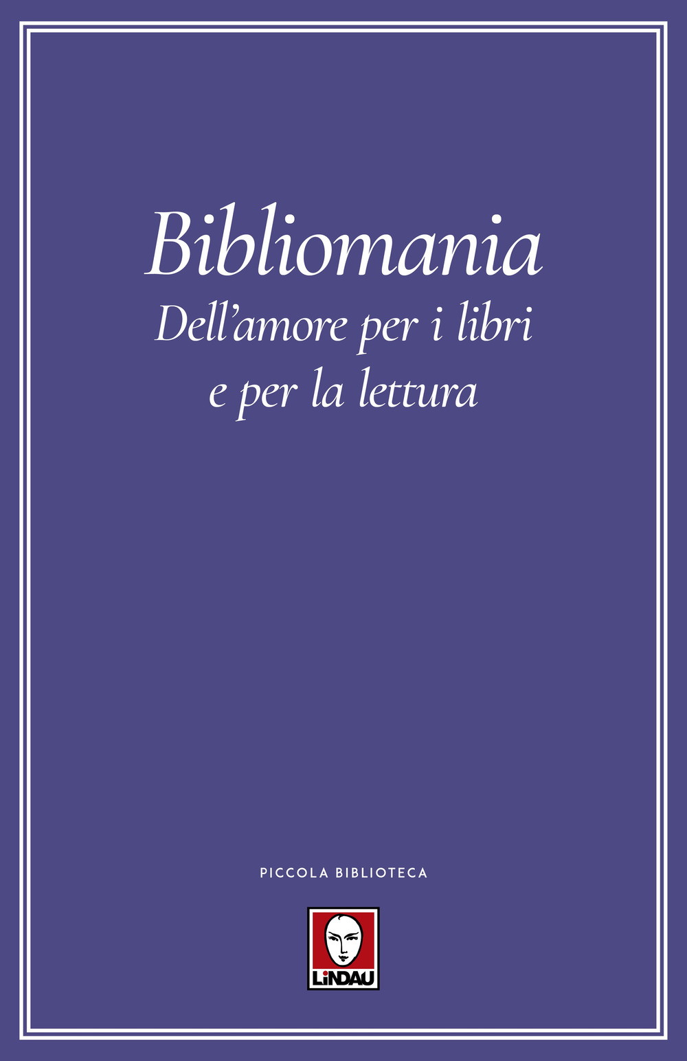 Bibliomania. Dell'amore per i libri e per la lettura